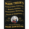 Mark Twain's Guide to Diet, Exercise, Beauty, Fashion, Investment, Romance, Health and Happiness - Paperback