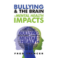 Bullying & The Brain: Mental Health Impacts - Paperback