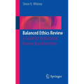 Balanced Ethics Review: A Guide for Institutional Review Board Members - Paperback