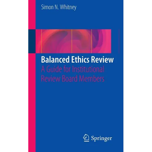 Balanced Ethics Review: A Guide for Institutional Review Board Members - Paperback
