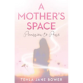 A Mother's Space: Permission to Pause - Paperback
