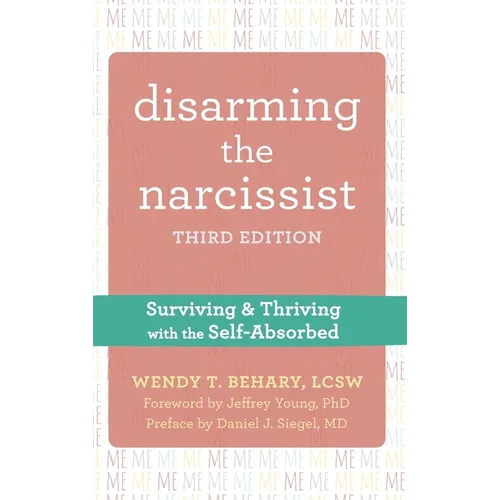 Disarming the Narcissist: Surviving and Thriving with the Self-Absorbed - Hardcover
