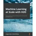 Machine Learning at Scale with H2O: A practical guide to building and deploying machine learning models on enterprise systems - Paperback