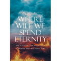 Where Will We Spend Eternity: The Location and Inhabitants of Heaven and Hell over Time - Paperback