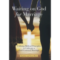 Waiting on God for Marriage: Utilizing Biblical Principles to Cultivate a God-Centered Marriage - Hardcover