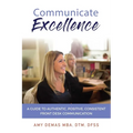 Communicate Excellence: A Guide to Authentic, Positive, Consistent Front Desk Communication - Paperback