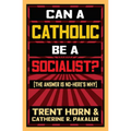 Can a Catholic Be a Socialist?: The Answer Is No - Here's Why - Paperback
