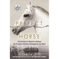 The Perfect Horse: The Daring U.S. Mission to Rescue the Priceless Stallions Kidnapped by the Nazis - Paperback