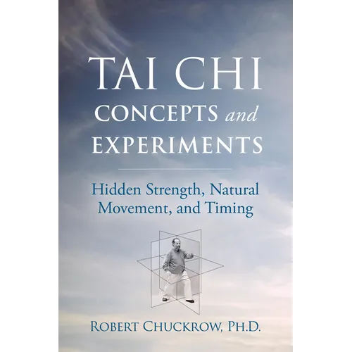 Tai CHI Concepts and Experiments: Hidden Strength, Natural Movement, and Timing - Paperback