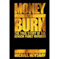 Money to Burn: The True Story of the Benson Family Murders - Paperback