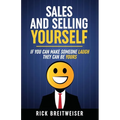 Sales and Selling Yourself: If you can make someone laugh they can be yours - Paperback