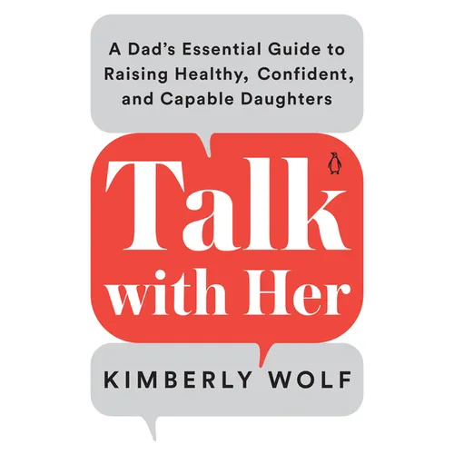 Talk with Her: A Dad's Essential Guide to Raising Healthy, Confident, and Capable Daughters - Paperback