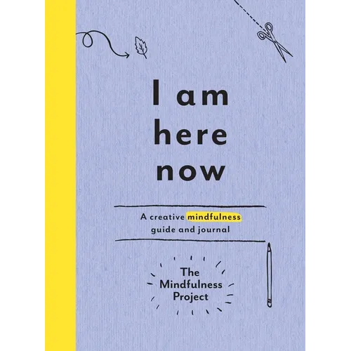 I Am Here Now: A Creative Mindfulness Guide and Journal - Paperback