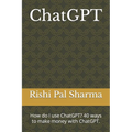 ChatGPT: How do I use ChatGPT? 40 ways to make money with ChatGPT. - Paperback