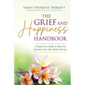 The Grief and Happiness Handbook: A Supportive Guide to Help You Reclaim Your Life While Grieving - Paperback