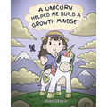 A Unicorn Helped Me Build a Growth Mindset: A Cute Children Story To Help Kids Build Confidence, Perseverance, and Develop a Growth Mindset. - Paperback