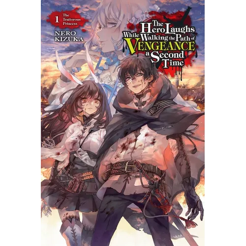 The Hero Laughs While Walking the Path of Vengeance a Second Time, Vol. 1 (Light Novel): The Traitorous Princess Volume 1 - Paperback