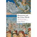 Humanism and the Urban World: Leon Battista Alberti and the Renaissance City - Paperback