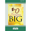 Imagine Big: Unlock the Secret to Living Out Your Dreams (16pt Large Print Edition) - Paperback