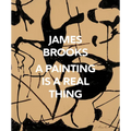 James Brooks: A Painting Is a Real Thing - Hardcover