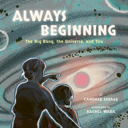 Always Beginning: The Big Bang, the Universe, and You - Hardcover