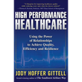 High Performance Healthcare: Using the Power of Relationships to Achieve Quality, Efficiency and Resilience - Hardcover