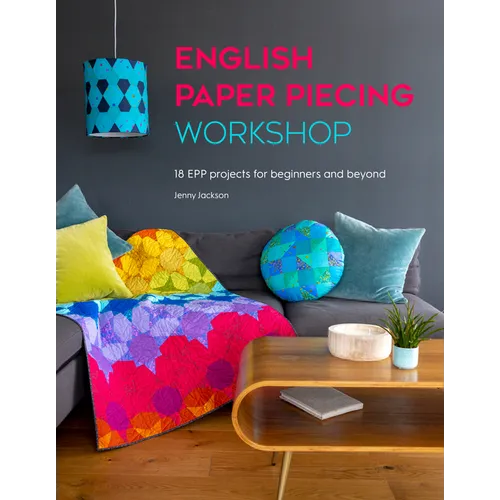 English Paper Piecing Workshop: 18 Epp Projects for Beginners and Beyond - Paperback