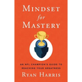 Mindset for Mastery: An NFL Champion's Guide to Reaching Your Greatness - Paperback
