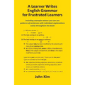 A Learner Writes English Grammar for Frustrated Learners - Paperback