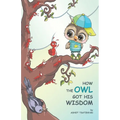 How the Owl Got His Wisdom: an empowering children's book about responsibility ( HOW THE OWL GOT HIS WISDOM) - Paperback