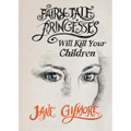 Fairy Tale Princesses Will Kill Your Children - Paperback