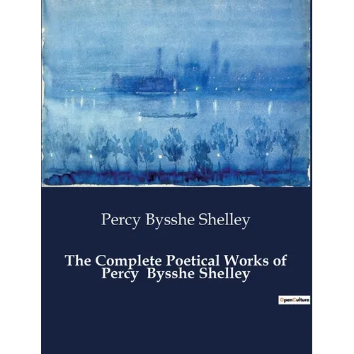 The Complete Poetical Works of Percy Bysshe Shelley - Paperback