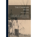 The Chinook Book [microform]: a Descriptive Analysis of the Chinook Jargon in Plain Words, Giving Instructions for Pronunciation, Construction, Expr - Paperback