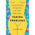 Vagina Problems: Endometriosis, Painful Sex, and Other Taboo Topics - Paperback