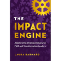 The Impact Engine: Accelerating Strategy Delivery for Pmo and Transformation Leaders - Hardcover