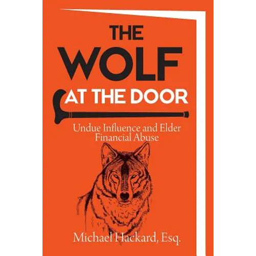 The Wolf at the Door: Undue Influence and Elder Financial Abuse - Paperback
