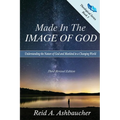 Made in the Image of God: Understanding the Nature of God and Mankind in a Changing World - Paperback