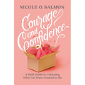 Courage and Confidence: A Bold Guide to Unboxing Who You Were Created to Be - Paperback