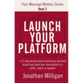 Launch Your Platform: A 21-Day Launch Plan to Build Your Personal Brand and Share Your Story Online As a Writer, Coach, or Speaker - Paperback