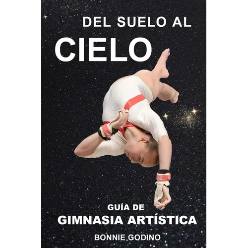 Del Suelo al Cielo: Guía de Gimnasia Artística - Paperback