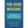 For Good Measure: An Agenda for Moving Beyond Gdp - Hardcover