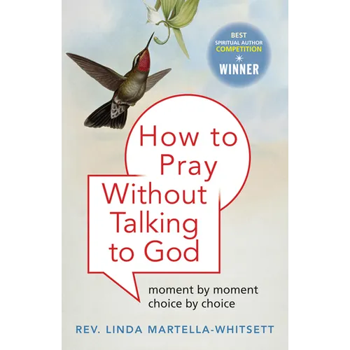 How to Pray Without Talking to God: Moment by Moment, Choice by Choice - Paperback
