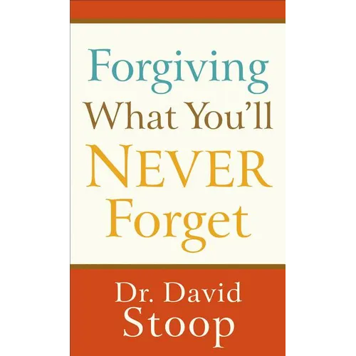 Forgiving What You'll Never Forget - Paperback