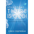 Still Today...There Is God!: Words of Power to Encourage Your Faith - Paperback