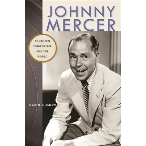 Johnny Mercer: Southern Songwriter for the World - Paperback