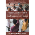 The Human Factor in Mergers, Acquisitions, and Transformational Change - Paperback