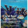 Coral Reef Curiosities: Intrigue, Deception and Wonder on the Reef and Beyond - Hardcover