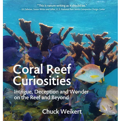 Coral Reef Curiosities: Intrigue, Deception and Wonder on the Reef and Beyond - Hardcover