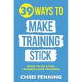 39 Ways to Make Training Stick: What to do after trainees leave the room - Paperback