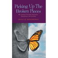 Picking Up The Broken Pieces: My Journey Through Psychosis, Depression and Anxiety - Hardcover